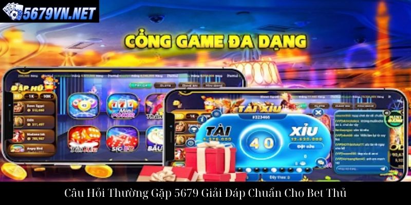Câu Hỏi Thường Gặp 5679 Giải Đáp Chuẩn Cho Bet Thủ