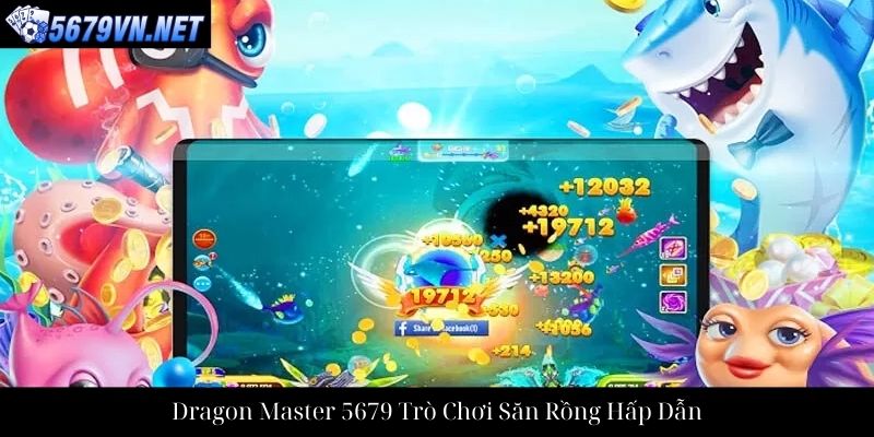 Dragon Master 5679 Trò Chơi Săn Rồng Hấp Dẫn