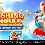 Fishing Yilufa 5679 Trải Nghiệm Game Bắn Cá Đỉnh Cao