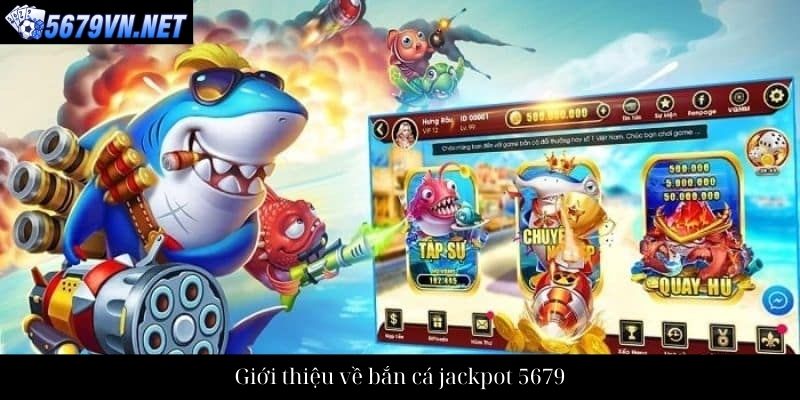 Giới thiệu về bắn cá jackpot 5679