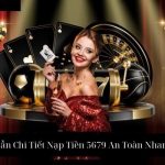 Hướng Dẫn Chi Tiết Nạp Tiền 5679 An Toàn Nhanh Chóng