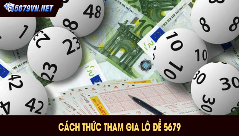 Cách thức tham gia lô đề 5679 
